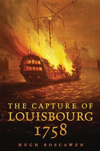 The Capture of Louisbourg, 1758 (Campaigns and Commanders)